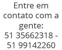 Entre em contato com a gente: 51 35662318 - 51 99142260 